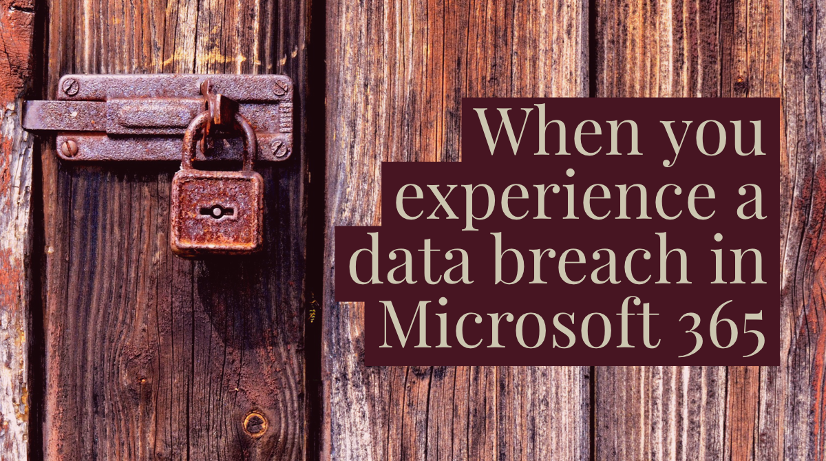 Immediate steps to take if you experience a Microsoft 365 data breach ...